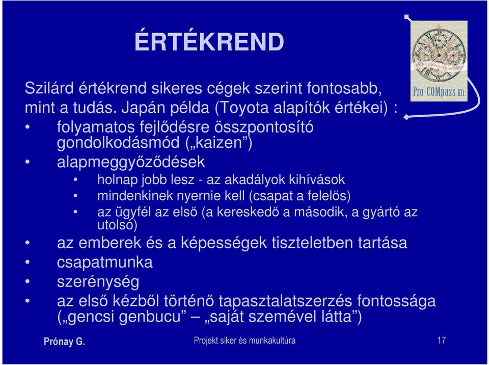 - az akadályok kihívások mindenkinek nyernie kell (csapat a felelős) az ügyfél az első (a kereskedő a második, a gyártó az utolsó) az