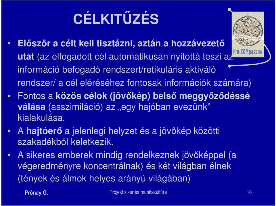 (asszimiláció) az egy hajóban evezünk kialakulása. A hajtóerő a jelenlegi helyzet és a jövőkép közötti szakadékból keletkezik.