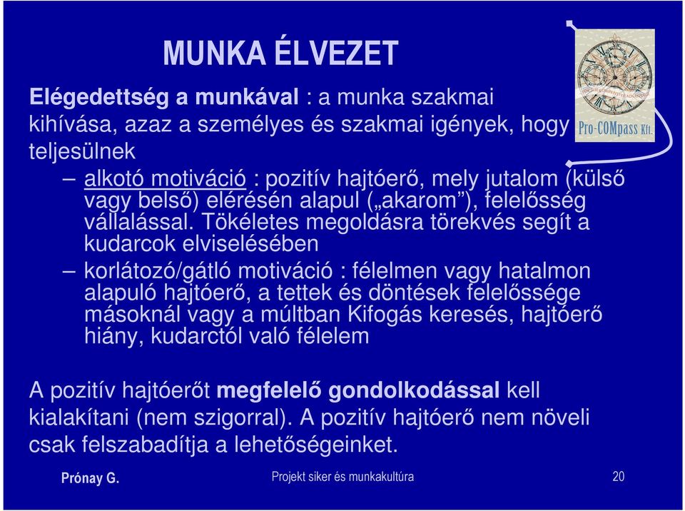 Tökéletes megoldásra törekvés segít a kudarcok elviselésében korlátozó/gátló motiváció : félelmen vagy hatalmon alapuló hajtóerő, a tettek és döntések felelőssége