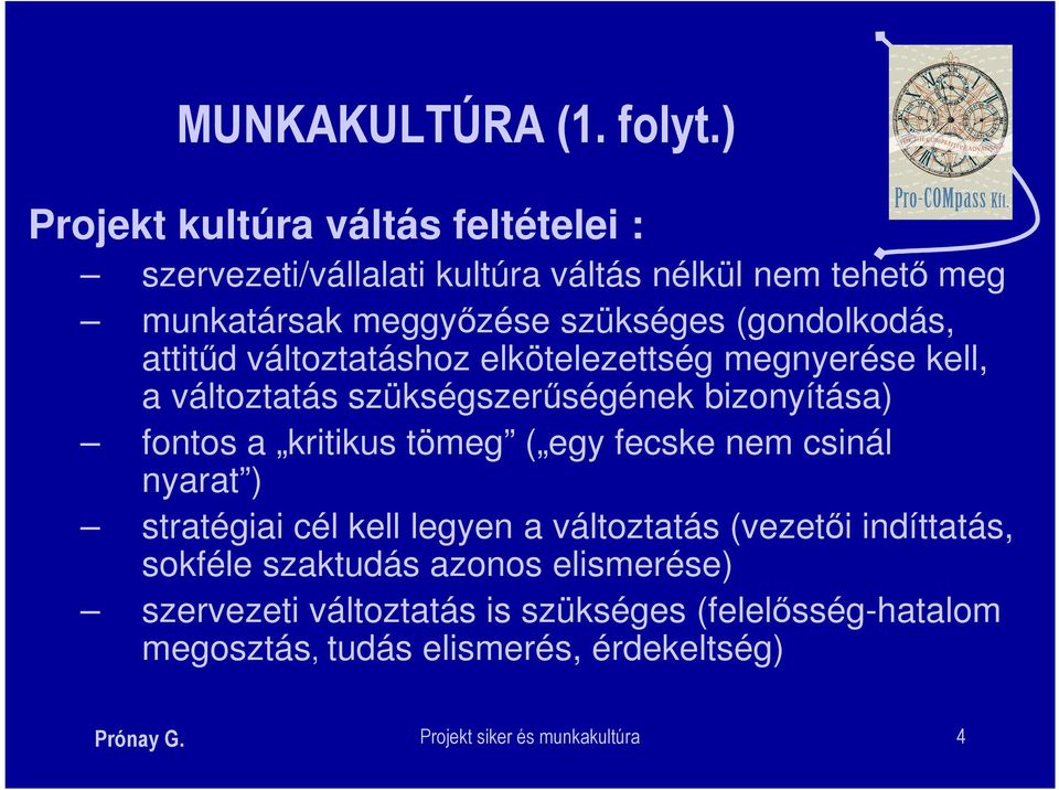 (gondolkodás, attitűd változtatáshoz elkötelezettség megnyerése kell, a változtatás szükségszerűségének bizonyítása) fontos a kritikus tömeg