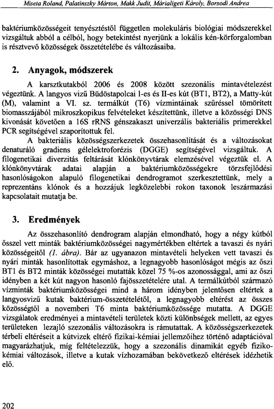 Anyagok, módszerek A karsztkutakból 2006 és 2008 között sze