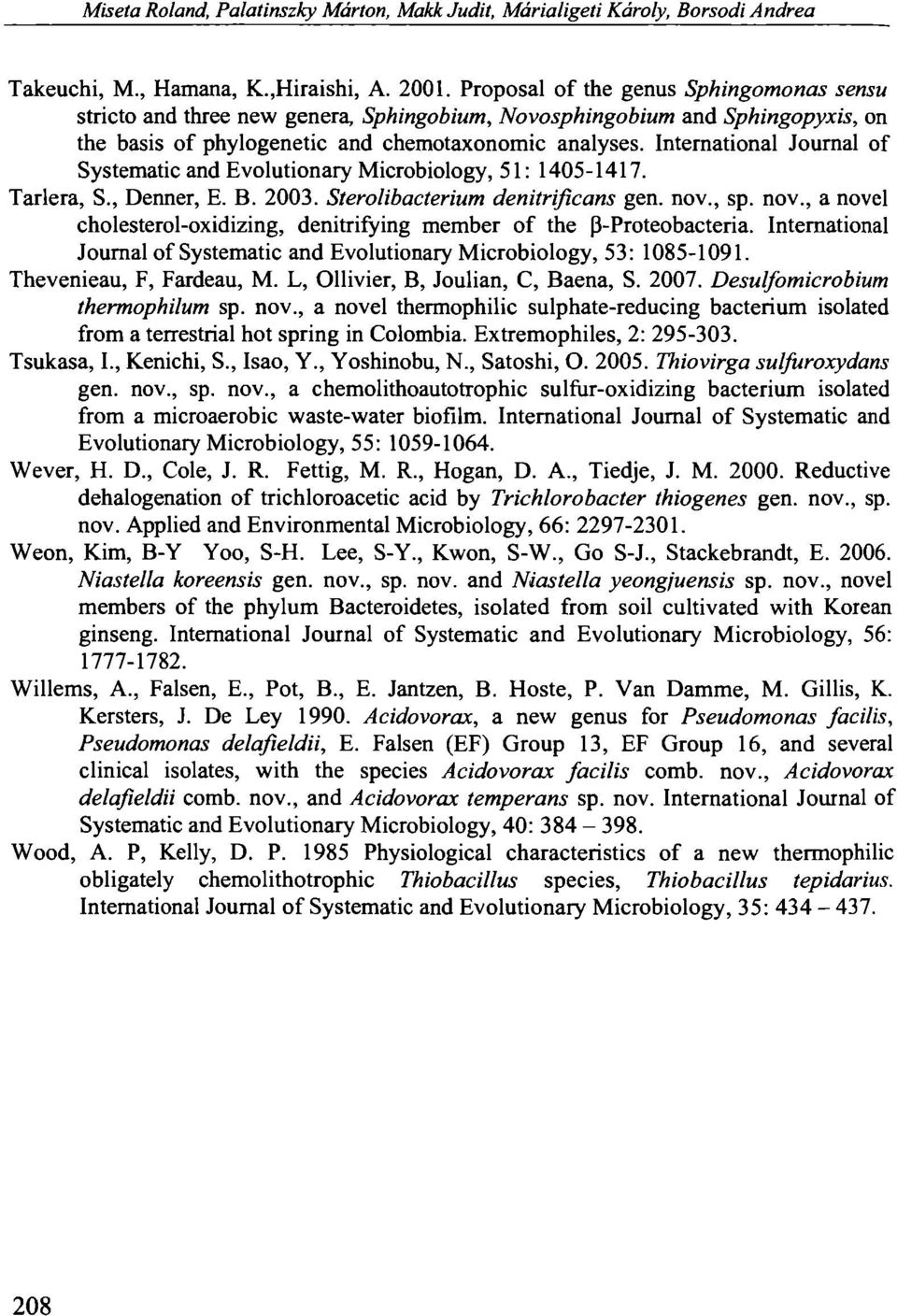 International Journal of Systematic and Evolutionary Microbiology, 51: 1405-1417. Tarlera, S., Denner, E. B. 2003. Sterolibacterium denitrificans gen. nov.