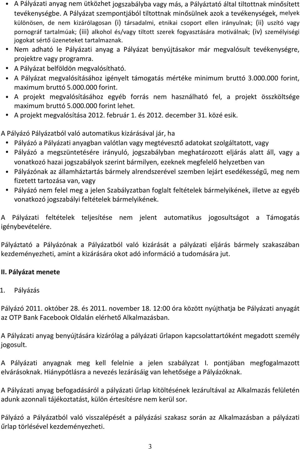 (iii) alkohol és/vagy tiltott szerek fogyasztására motiválnak; (iv) személyiségi jogokat sértő üzeneteket tartalmaznak.