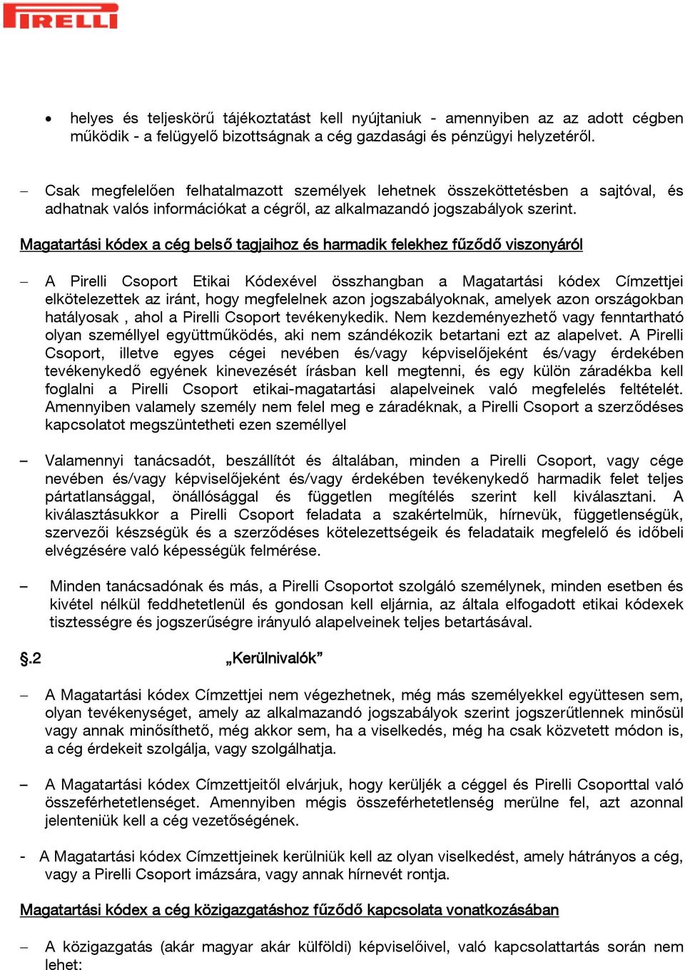 Magatartási kódex a cég belső tagjaihoz és harmadik felekhez fűződő viszonyáról A Pirelli Csoport Etikai Kódexével összhangban a Magatartási kódex Címzettjei elkötelezettek az iránt, hogy megfelelnek