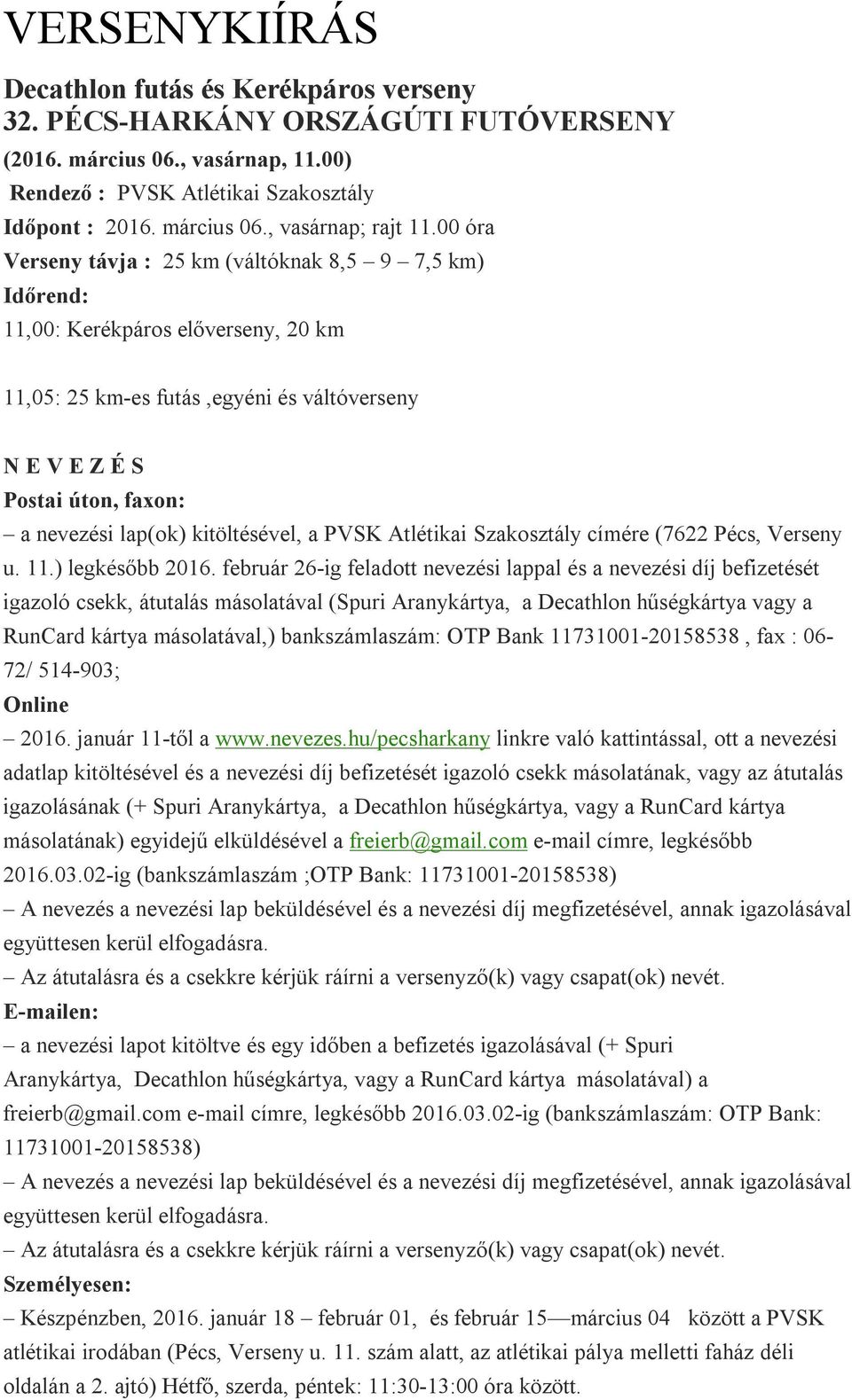 kitöltésével, a PVSK Atlétikai Szakosztály címére (7622 Pécs, Verseny u. 11.) legkésőbb 2016.