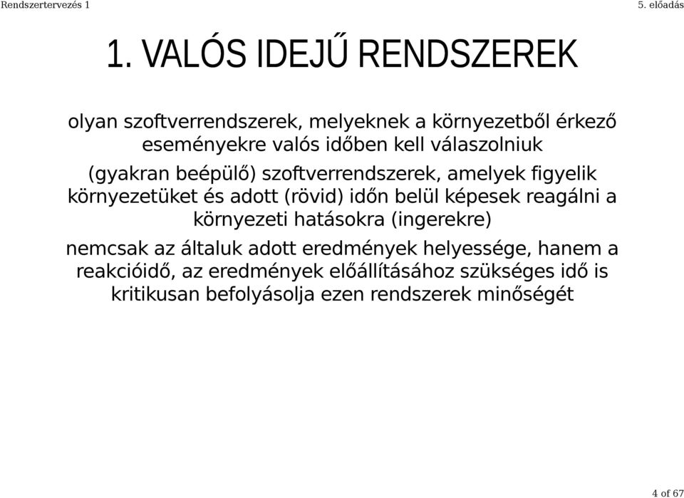 belül képesek reagálni a környezeti hatásokra (ingerekre) nemcsak az általuk adott eredmények helyessége, hanem