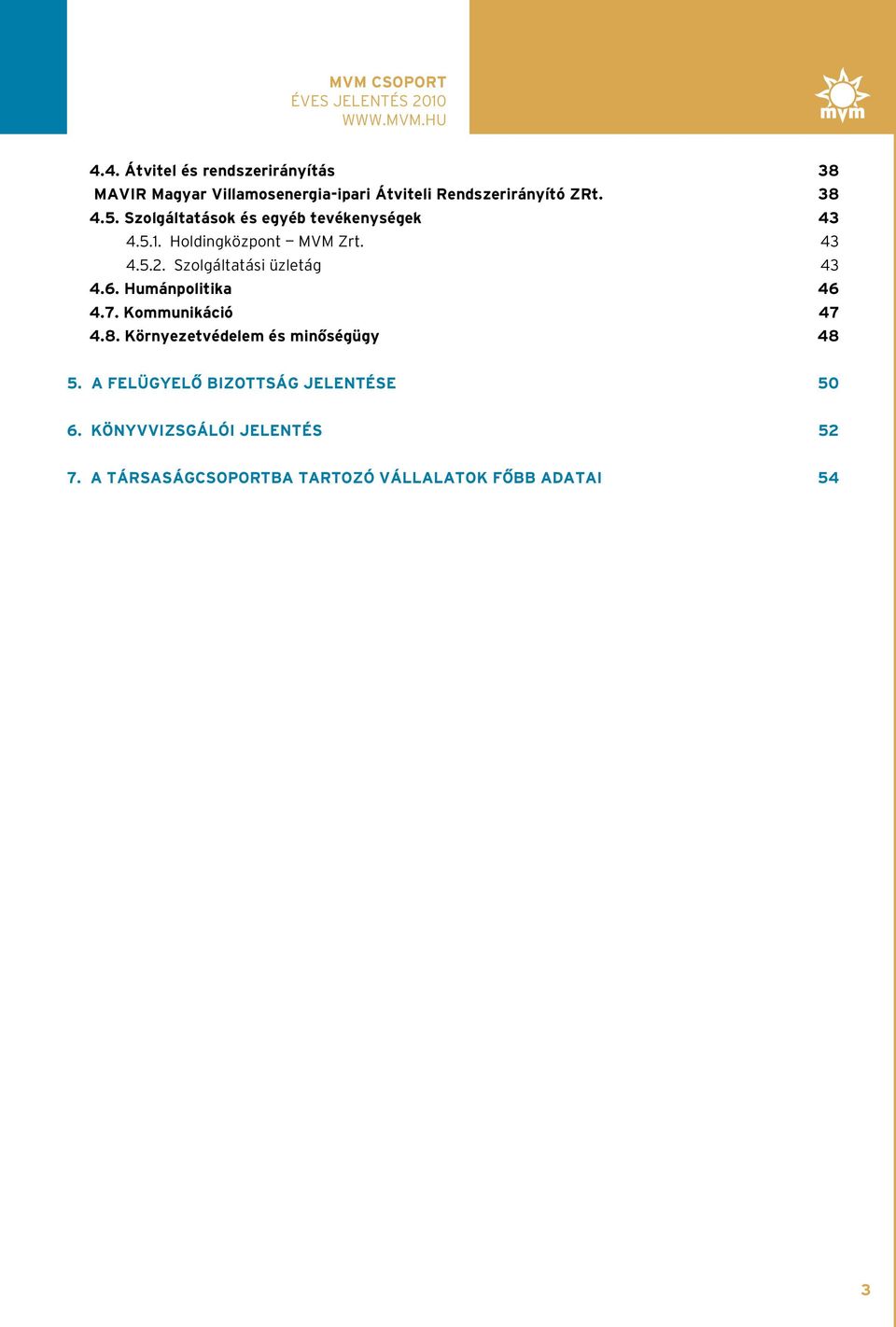 Szolgáltatási üzletág 43 4.6. Humánpolitika 46 4.7. Kommunikáció 47 4.8.