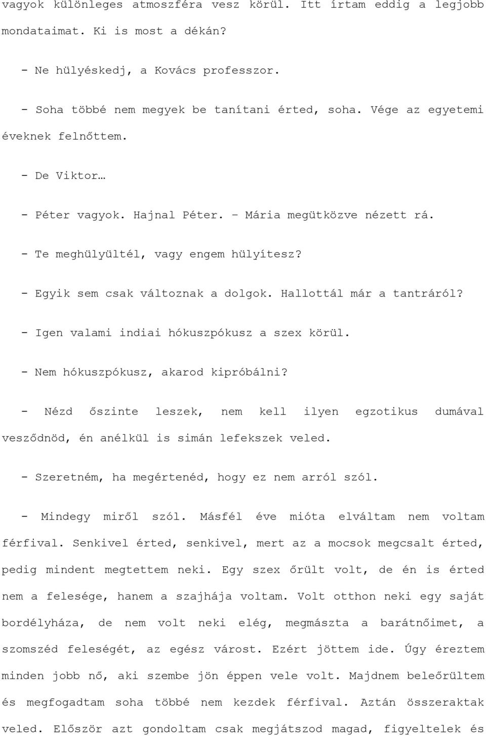 Hallottál már a tantráról? - Igen valami indiai hókuszpókusz a szex körül. - Nem hókuszpókusz, akarod kipróbálni?