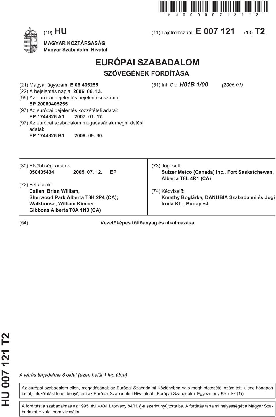 (96) Az európai bejelentés bejelentési száma: EP 02 (97) Az európai bejelentés közzétételi adatai: EP 1744326 A1 07. 01. 17. (97) Az európai szabadalom megadásának meghirdetési adatai: EP 1744326 B1 09.