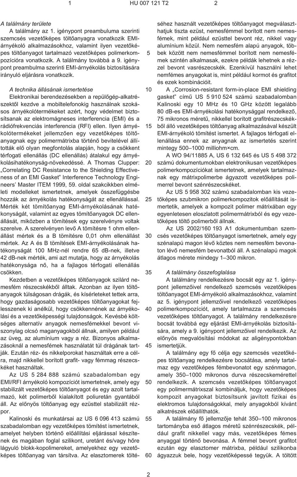 A találmány továbbá a 9. igénypont preambulma szerinti EMI-árnyékolás biztosítására irányuló eljárásra vonatkozik.