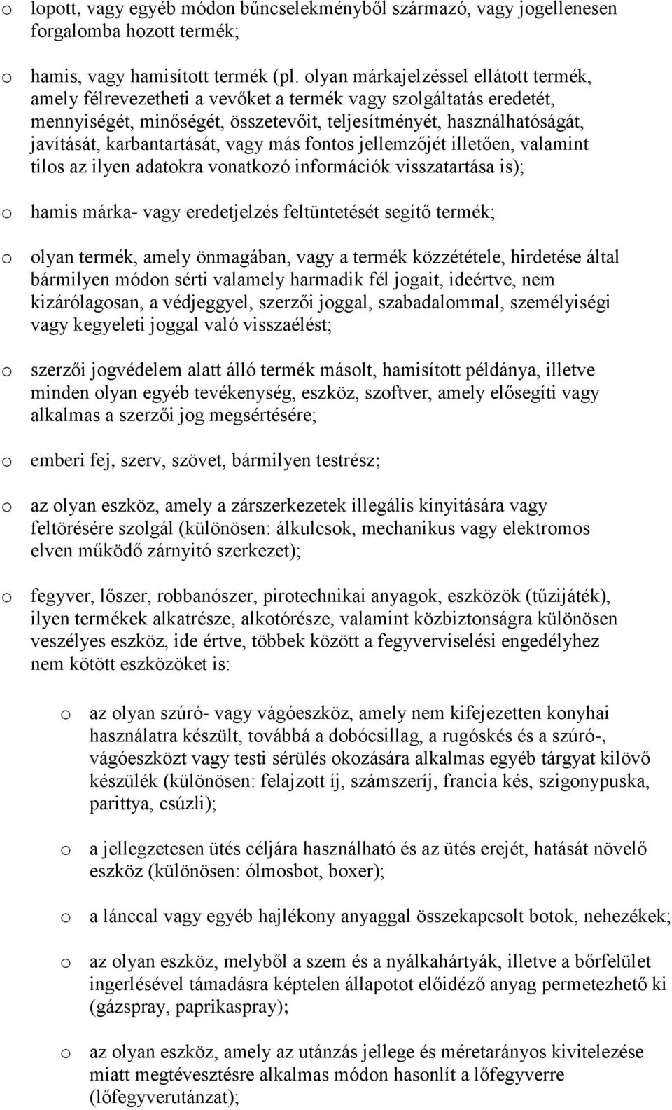 karbantartását, vagy más fnts jellemzőjét illetően, valamint tils az ilyen adatkra vnatkzó infrmációk visszatartása is); hamis márka- vagy eredetjelzés feltüntetését segítő termék; lyan termék, amely