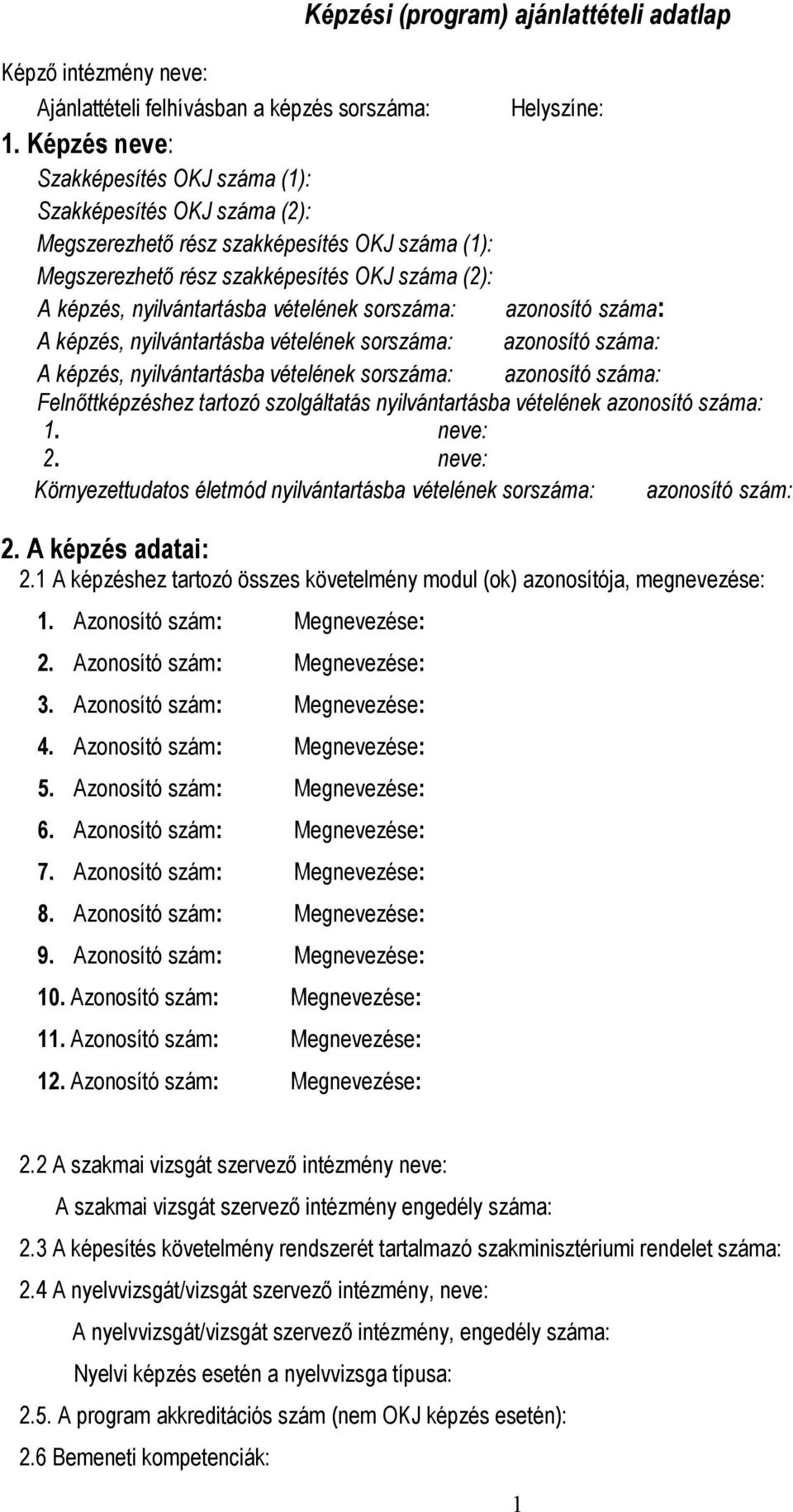 adatlap Helyszíne: A képzés, nyilvántartásba vételének sorszáma: azonosító száma: A képzés, nyilvántartásba vételének sorszáma: azonosító száma: A képzés, nyilvántartásba vételének sorszáma: