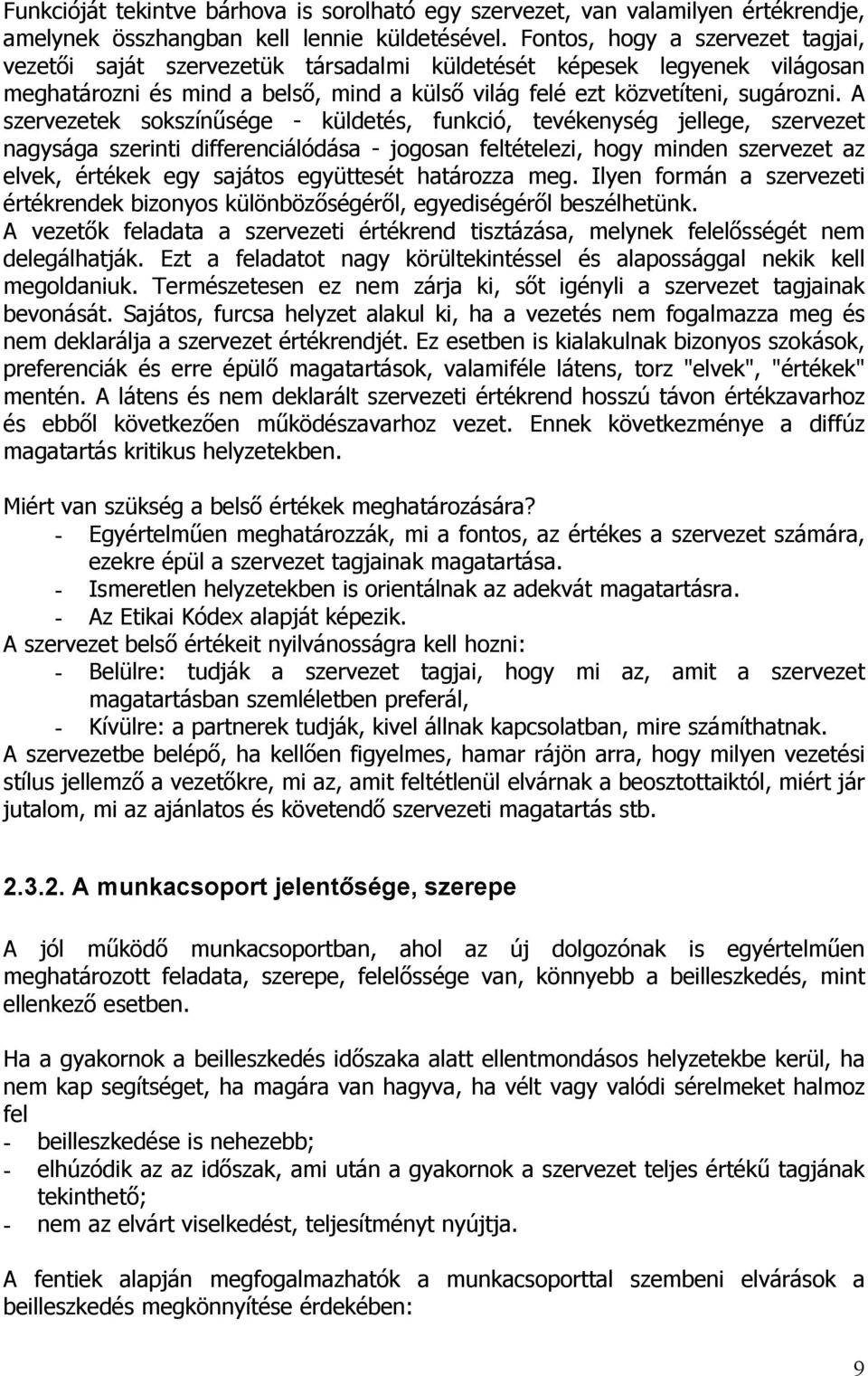 A szervezetek sokszínűsége - küldetés, funkció, tevékenység jellege, szervezet nagysága szerinti differenciálódása - jogosan feltételezi, hogy minden szervezet az elvek, értékek egy sajátos