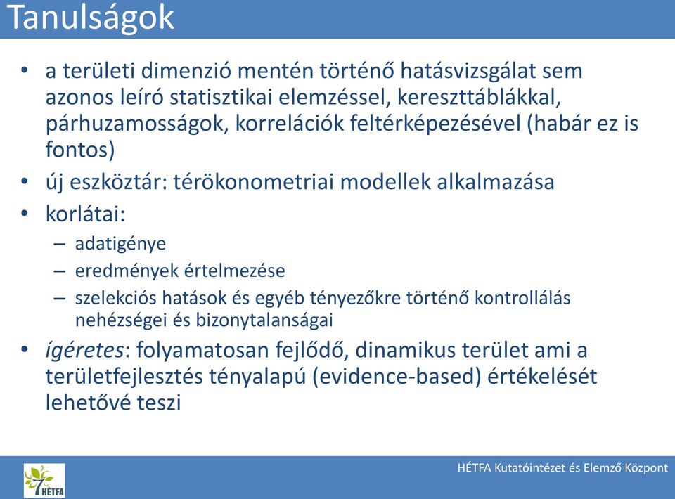 korlátai: adatigénye eredmények értelmezése szelekciós hatások és egyéb tényezőkre történő kontrollálás nehézségei és