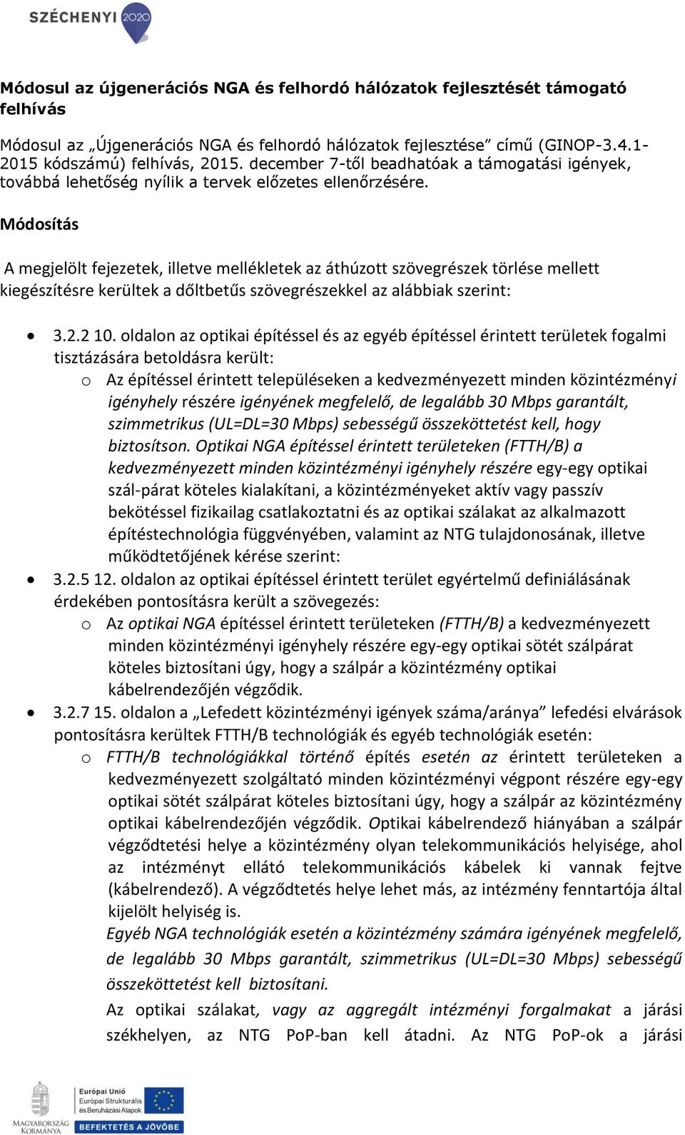 Módosítás A megjelölt fejezetek, illetve mellékletek az áthúzott szövegrészek törlése mellett kiegészítésre kerültek a dőltbetűs szövegrészekkel az alábbiak szerint: 3.2.2 10.