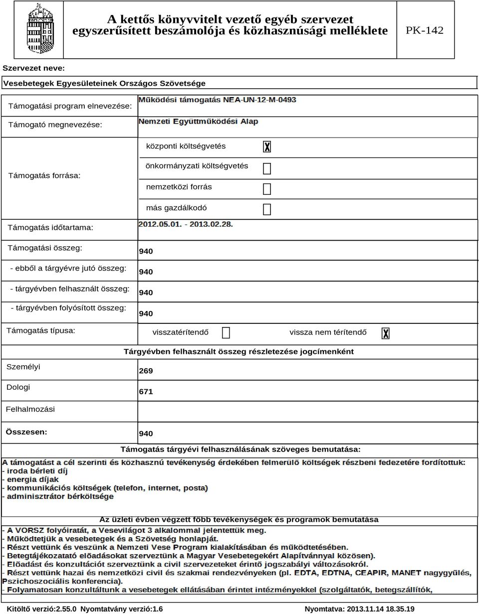 visszatérítendő vissza nem térítendő Tárgyévben felhasznált összeg részletezése jogcímenként Személyi Dologi 269 671 Felhalmozási Összesen: 940 Támogatás tárgyévi