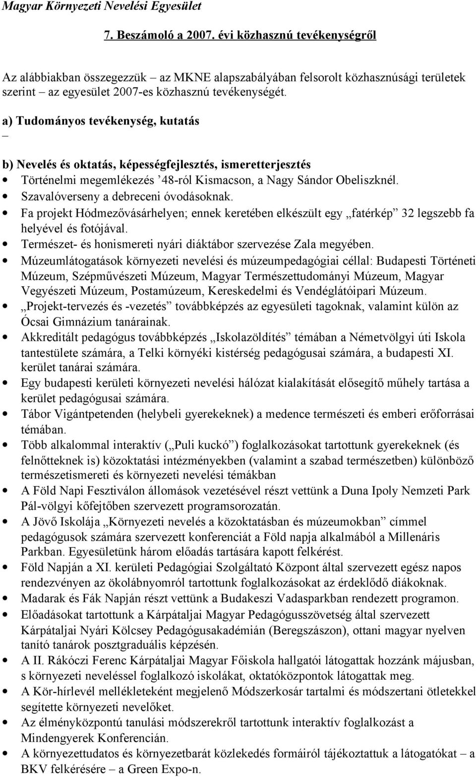 a) Tudományos tevékenység, kutatás b) Nevelés és oktatás, képességfejlesztés, ismeretterjesztés Történelmi megemlékezés 48-ról Kismacson, a Nagy Sándor Obeliszknél.