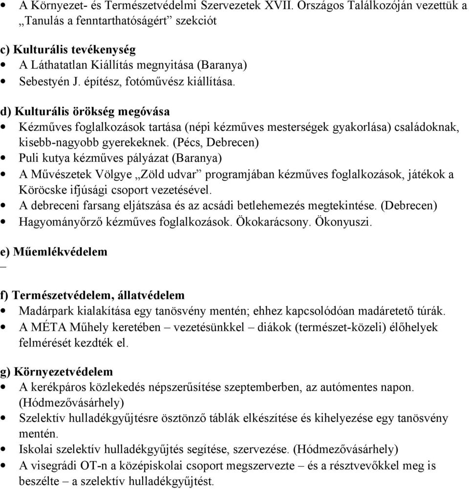 d) Kulturális örökség megóvása Kézműves foglalkozások tartása (népi kézműves mesterségek gyakorlása) családoknak, kisebb-nagyobb gyerekeknek.