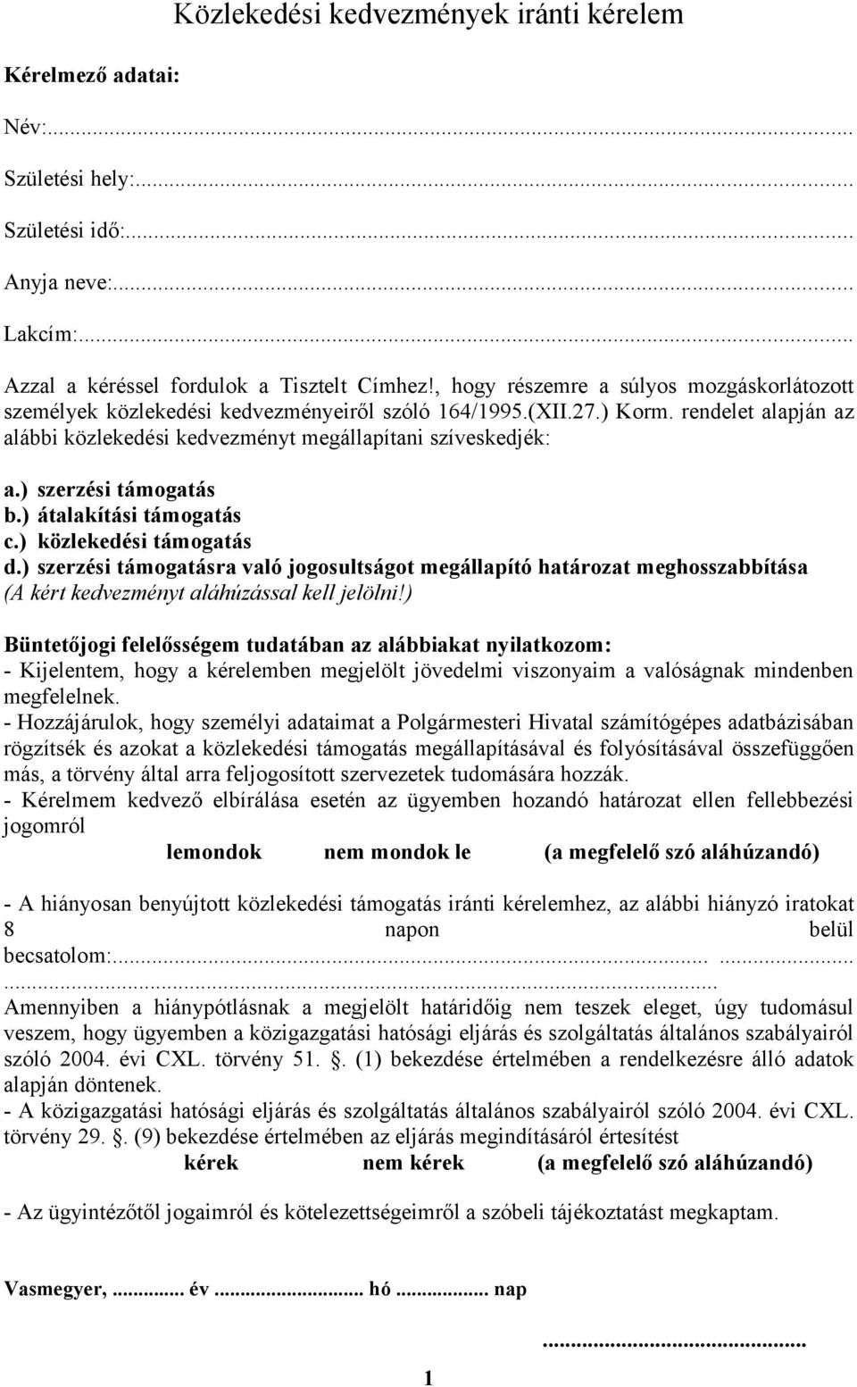 ) szerzési támogatás b.) átalakítási támogatás c.) közlekedési támogatás d.