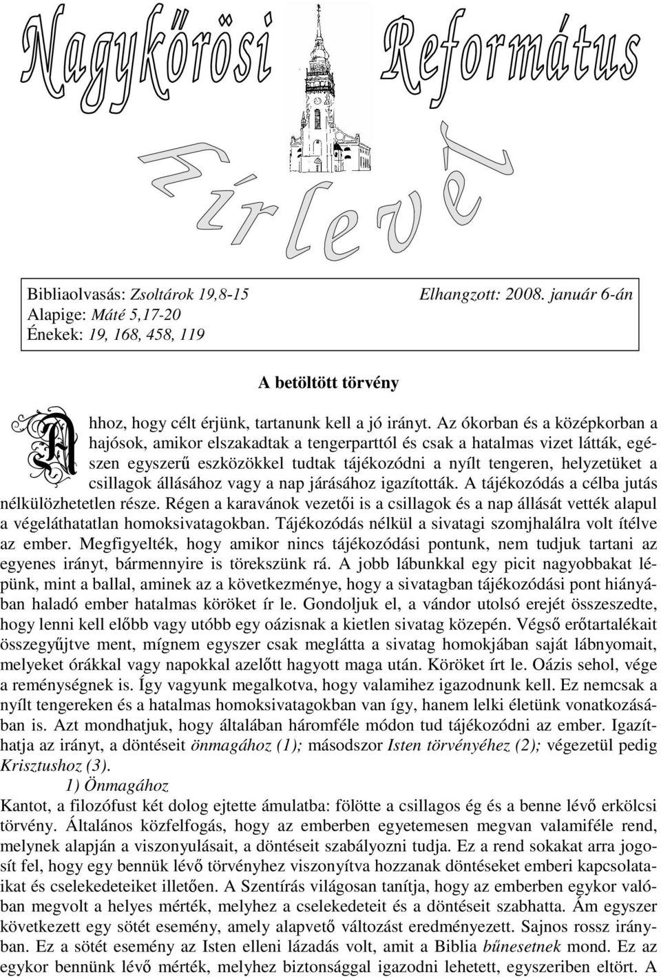 állásához vagy a nap járásához igazították. A tájékozódás a célba jutás nélkülözhetetlen része.