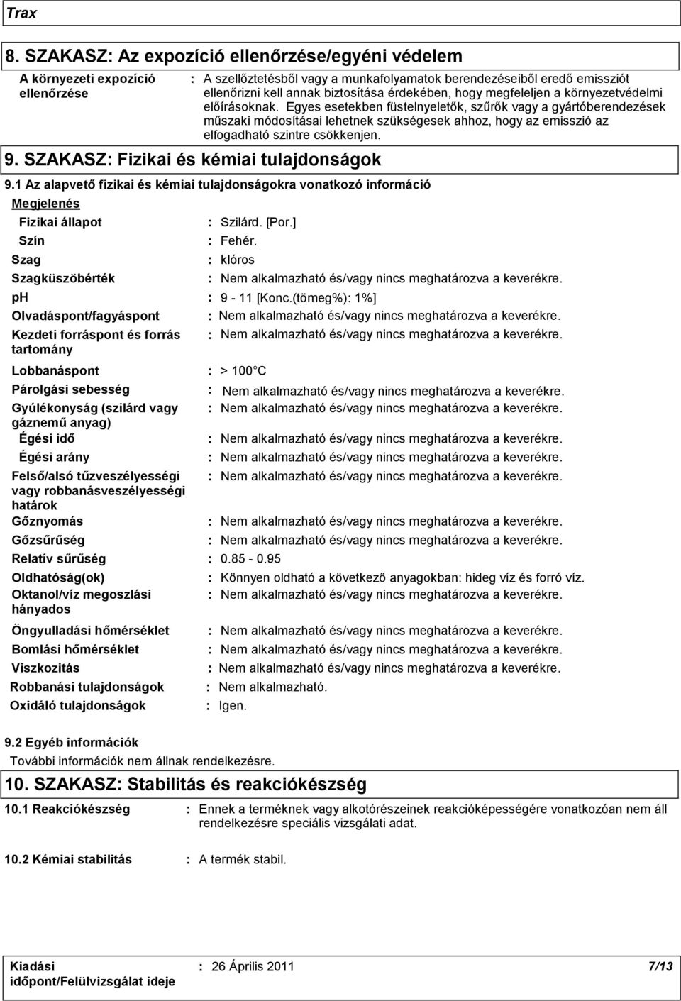 Egyes esetekben füstelnyeletők, szűrők vagy a gyártóberendezések műszaki módosításai lehetnek szükségesek ahhoz, hogy az emisszió az elfogadható szintre csökkenjen. 9.