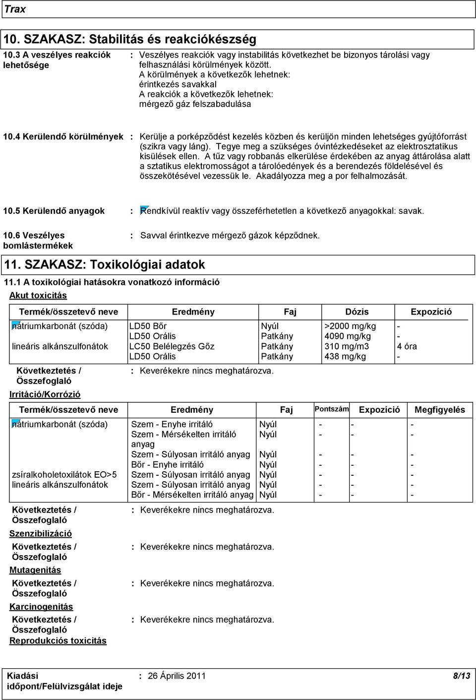 4 Kerülendő körülmények : Kerülje a porképződést kezelés közben és kerüljön minden lehetséges gyújtóforrást (szikra vagy láng).