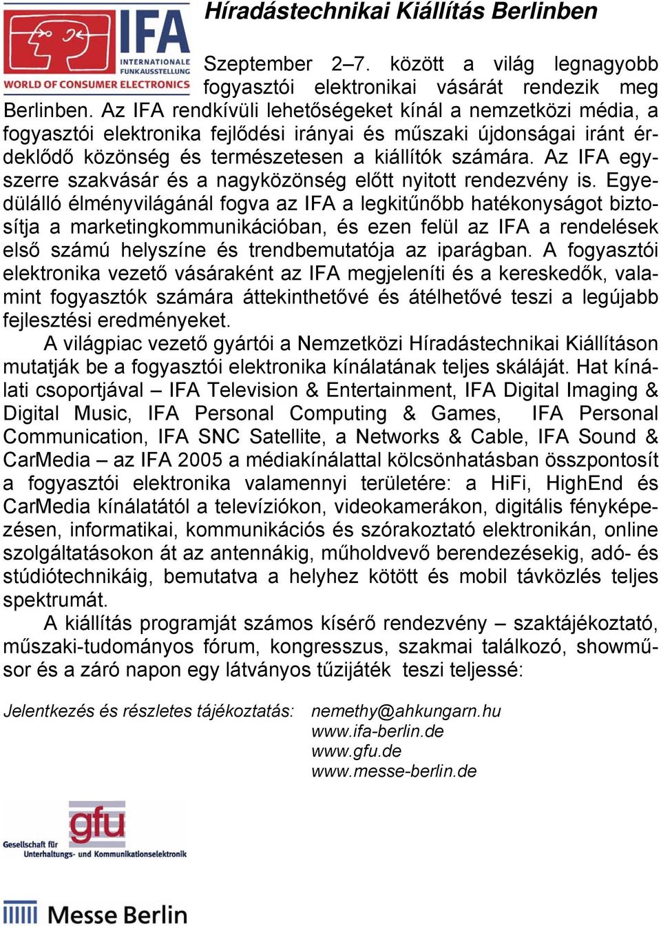 Az IFA egyszerre szakvásár és a nagyközönség előtt nyitott rendezvény is.