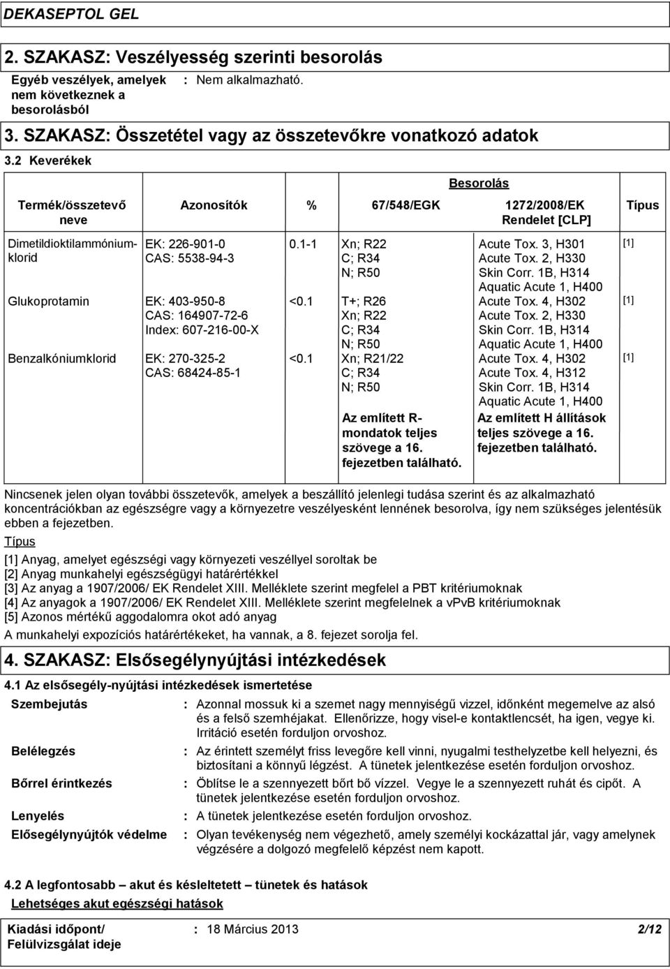 környezetre veszélyesként lennének besorolva, így nem szükséges jelentésük ebben a fejezetben.