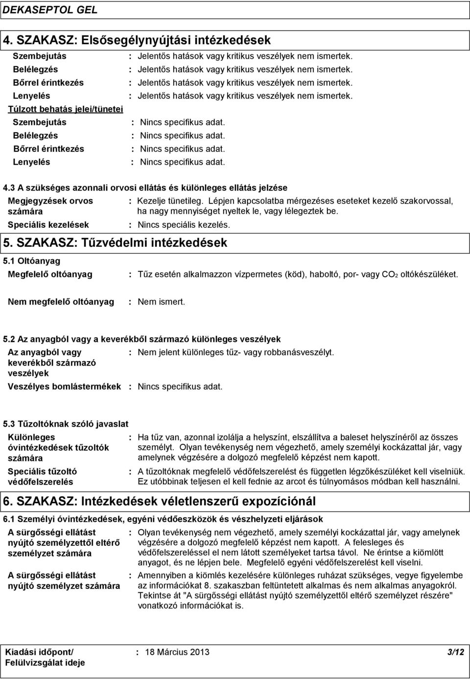 3 A szükséges azonnali orvosi ellátás és különleges ellátás jelzése Megjegyzések orvos számára Speciális kezelések Kezelje tünetileg.