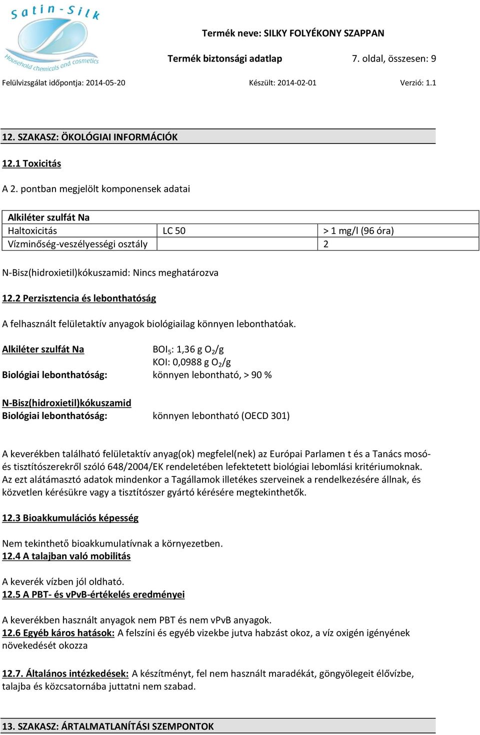 2 Perzisztencia és lebonthatóság A felhasznált felületaktív anyagok biológiailag könnyen lebonthatóak.