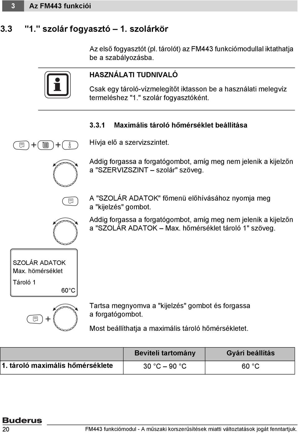 a "SZERVIZSZINT szolár" szöveg. A "SZOLÁR ADATOK" főmenü előhívásához nyomja meg a "kijelzés" gombot. a "SZOLÁR ADATOK Max. hőmérséklet tároló 1" szöveg. SZOLÁR ADATOK Max.