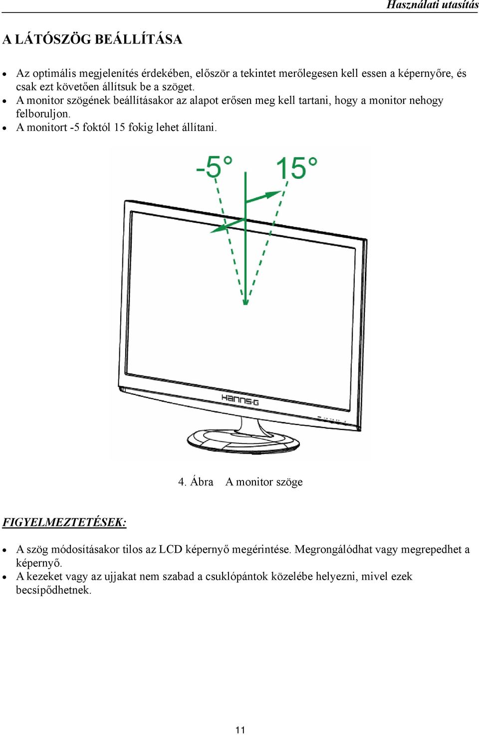 A monitort -5 foktól 15 fokig lehet állítani. 4.