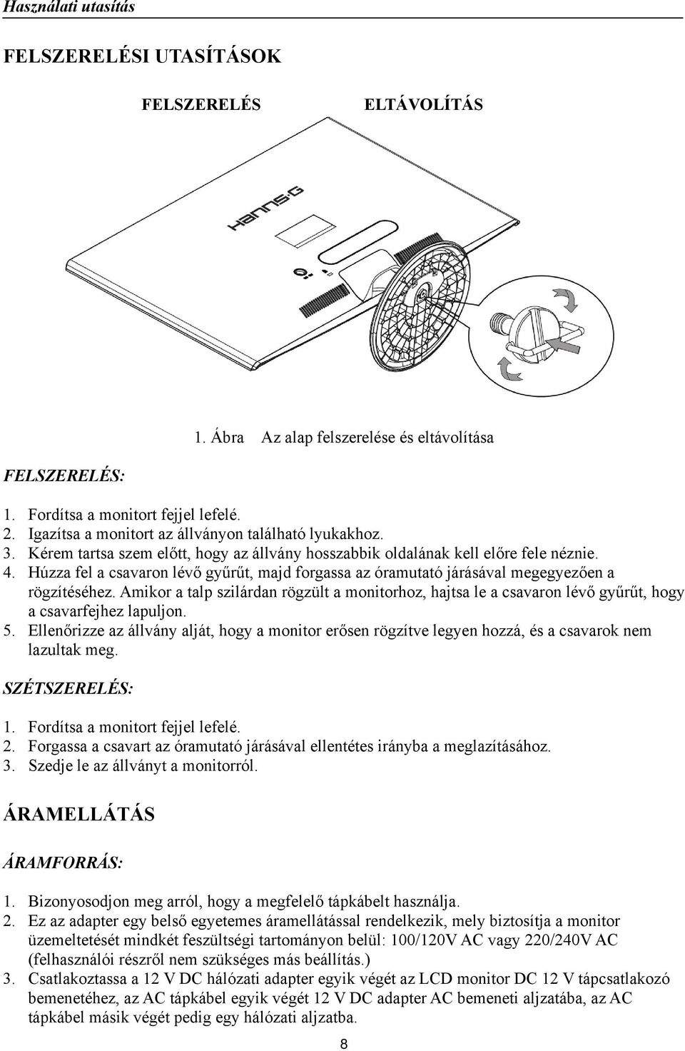 Amikor a talp szilárdan rögzült a monitorhoz, hajtsa le a csavaron lévő gyűrűt, hogy a csavarfejhez lapuljon. 5.