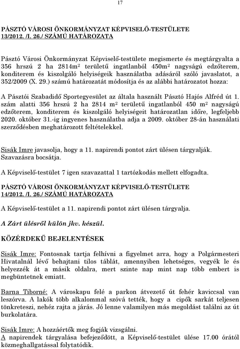 helyiségeik használatba adásáról szóló javaslatot, a 352/2009 (X. 29.