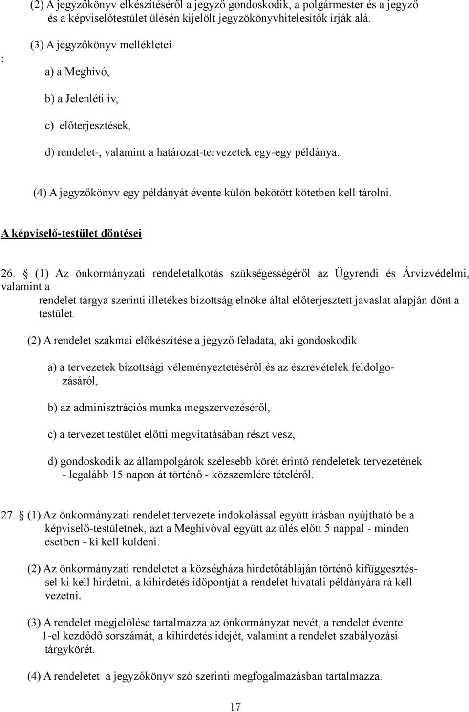 (4) A jegyzőkönyv egy példányát évente külön bekötött kötetben kell tárolni. A képviselő-testület döntései 26.