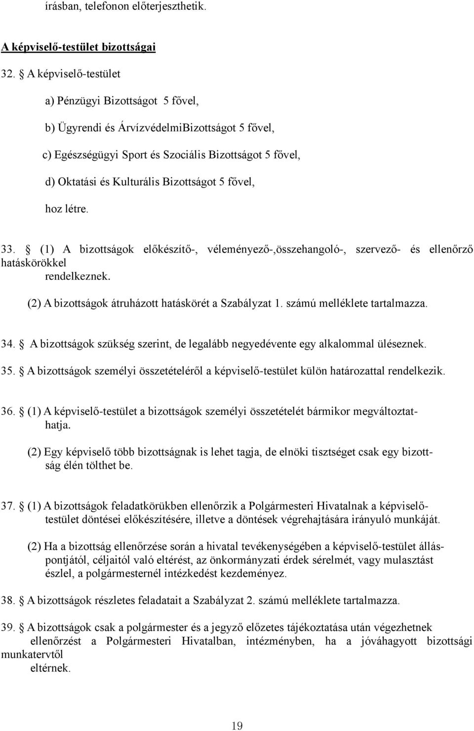 fővel, hoz létre. 33. (1) A bizottságok előkészítő-, véleményező-,összehangoló-, szervező- és ellenőrző hatáskörökkel rendelkeznek. (2) A bizottságok átruházott hatáskörét a Szabályzat 1.