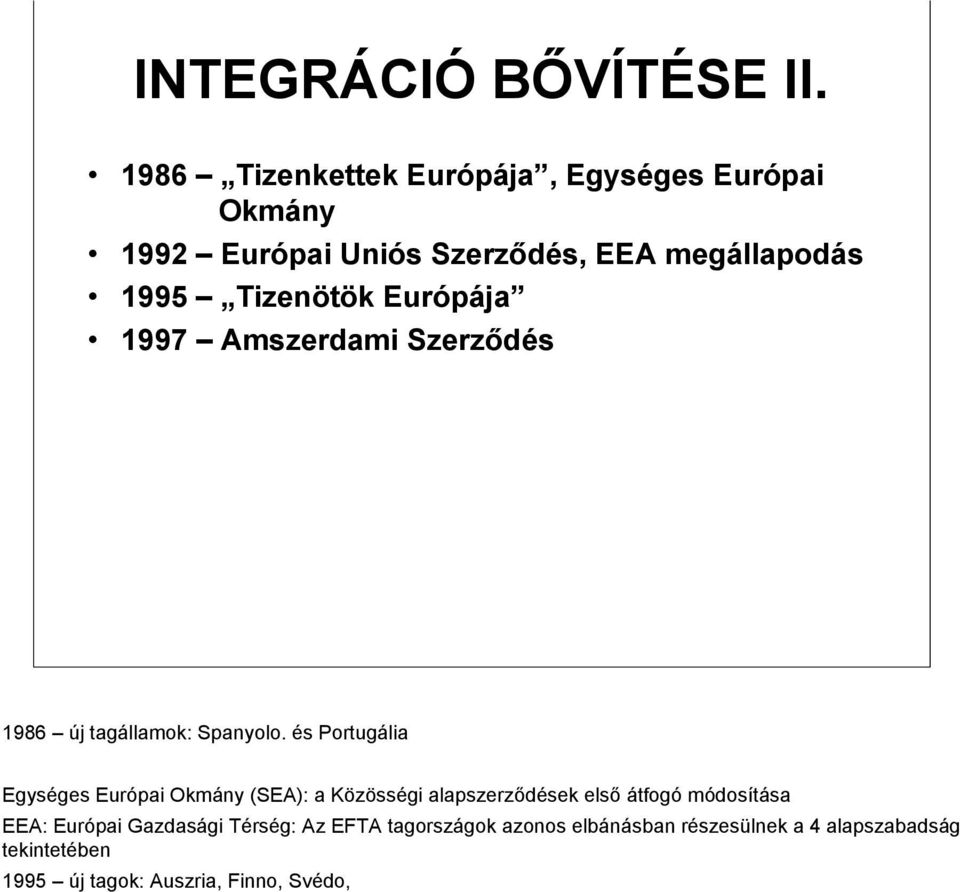 Tizenötök Európája 1997 Amszerdami Szerződés 1986 új tagállamok: Spanyolo.