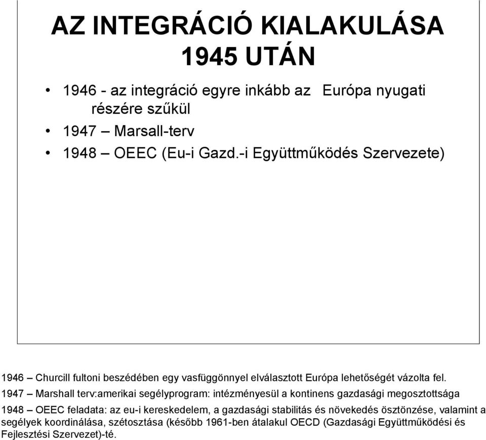 1947 Marshall terv:amerikai segélyprogram: intézményesül a kontinens gazdasági megosztottsága 1948 OEEC feladata: az eu-i kereskedelem, a