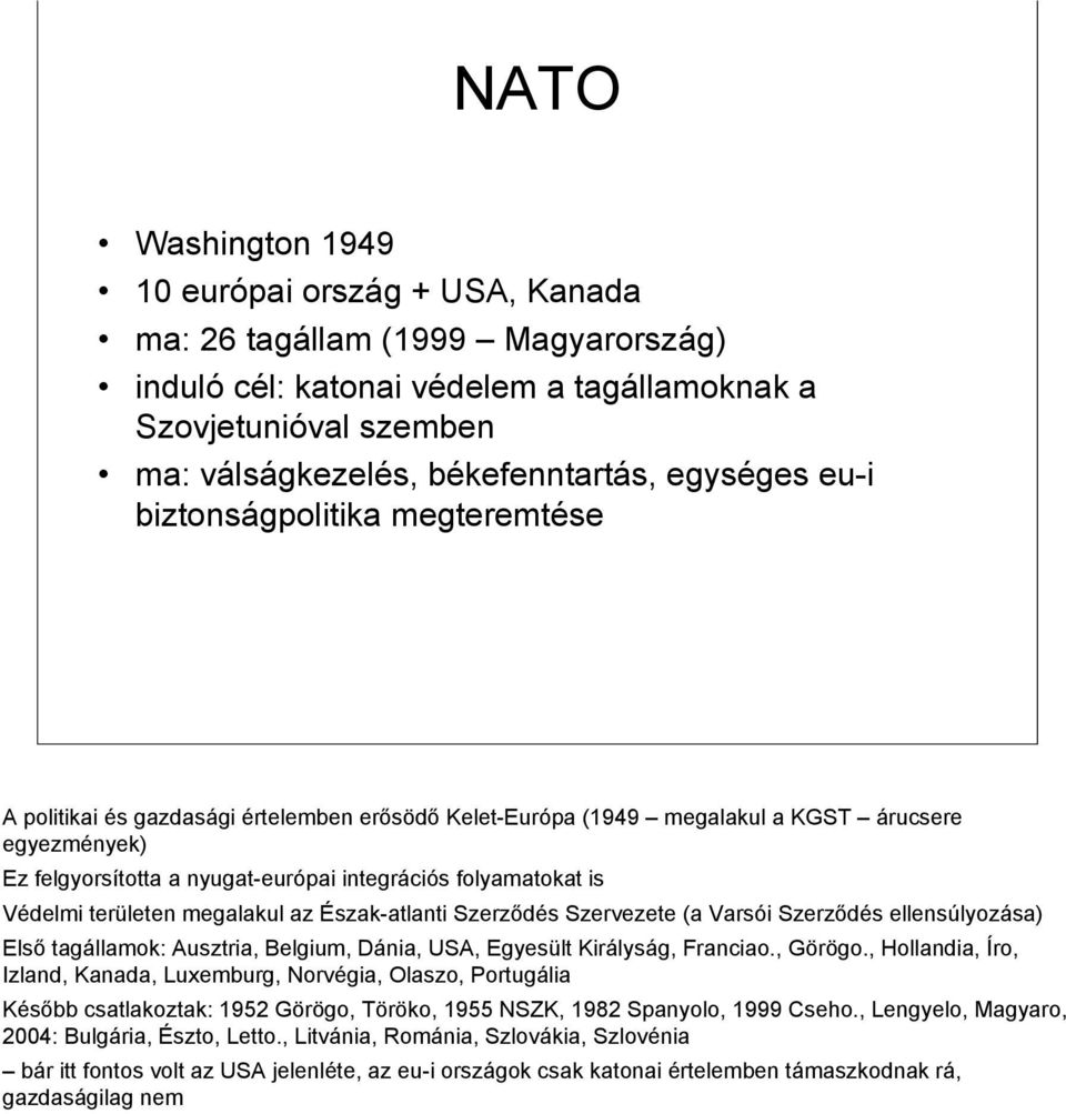 folyamatokat is Védelmi területen megalakul az Észak-atlanti Szerződés Szervezete (a Varsói Szerződés ellensúlyozása) Első tagállamok: Ausztria, Belgium, Dánia, USA, Egyesült Királyság, Franciao.