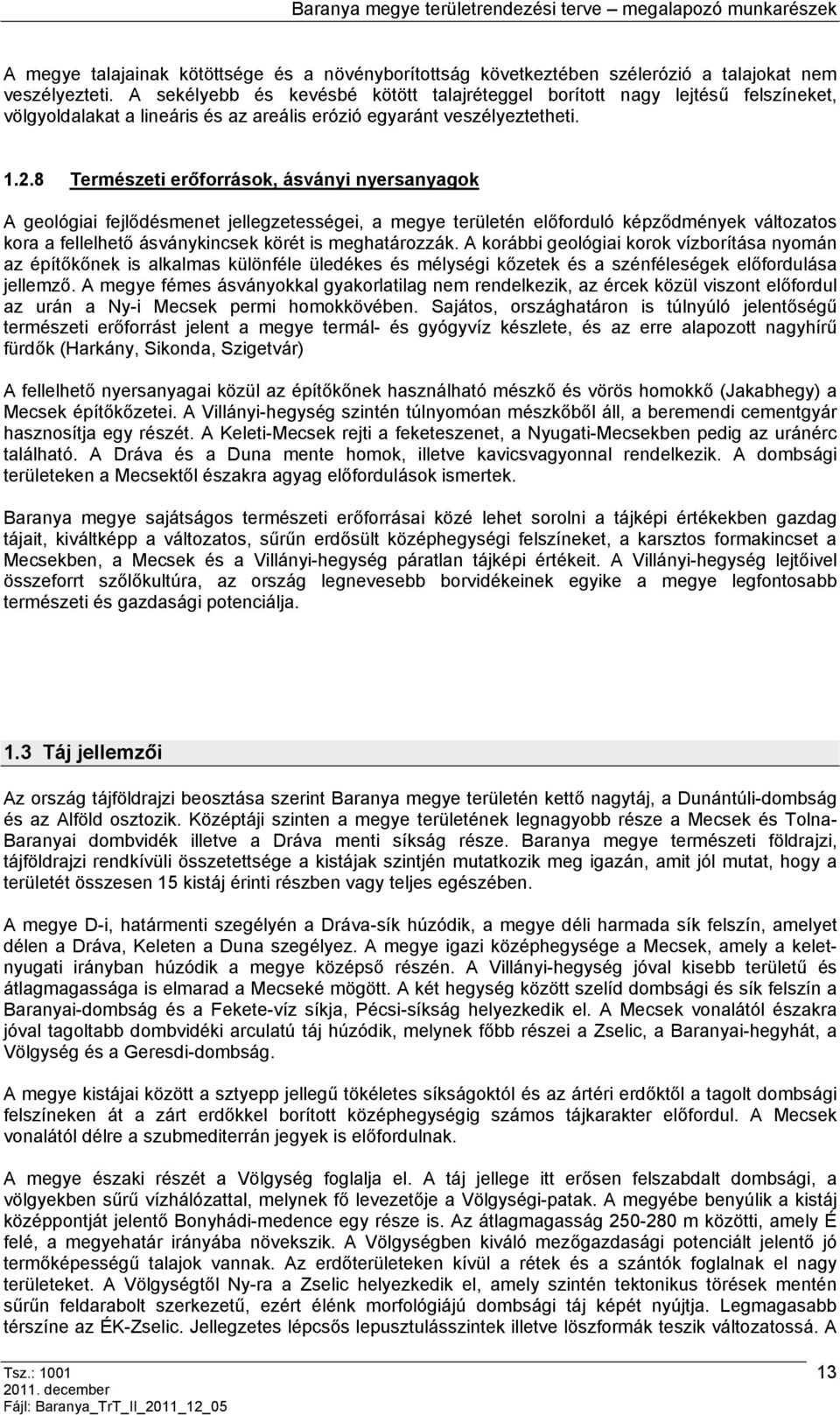 8 Természei erőforrások, ásványi nyersanyagok A geológiai fejlődésmene jellegzeességei, a megye erüleén előforduló képződmények válozaos kora a fellelheő ásványkincsek köré is meghaározzák.