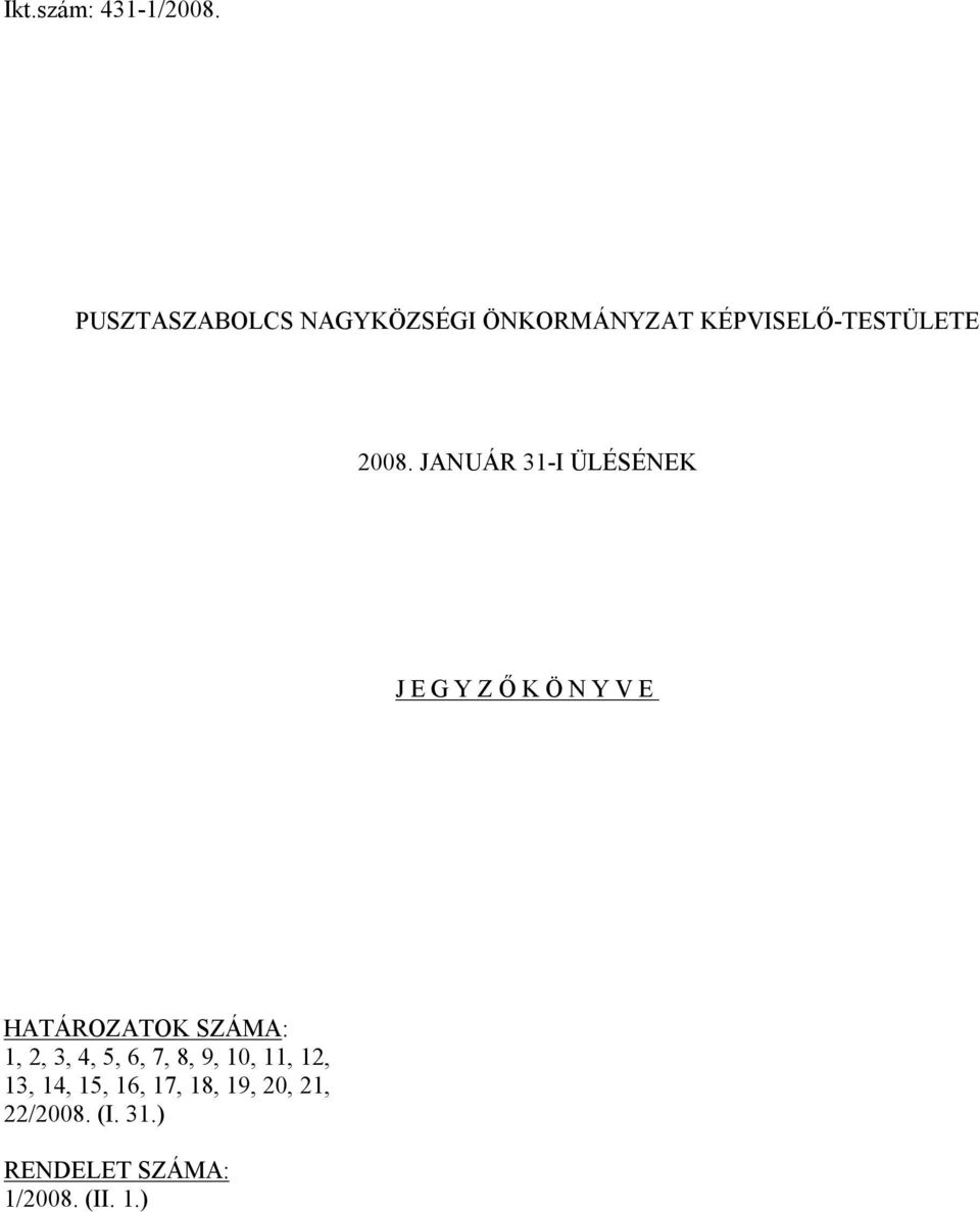 JANUÁR 31-I ÜLÉSÉNEK JEGYZŐKÖNYVE HATÁROZATOK SZÁMA: 1, 2, 3, 4,