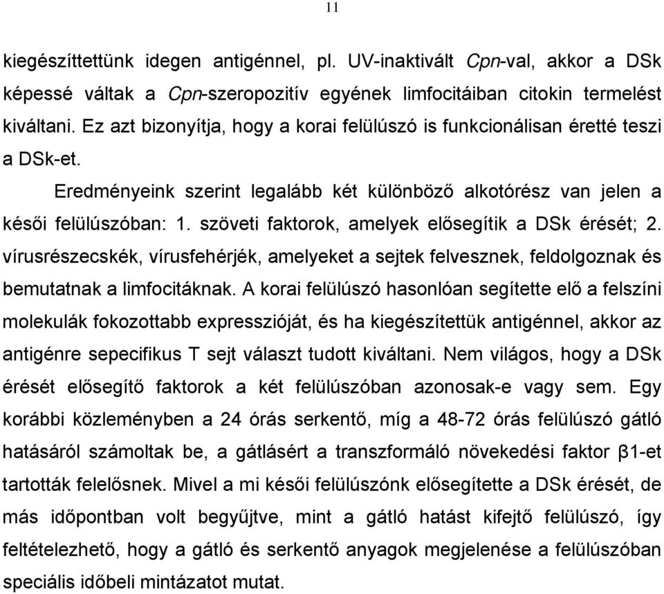 szöveti faktorok, amelyek elősegítik a DSk érését; 2. vírusrészecskék, vírusfehérjék, amelyeket a sejtek felvesznek, feldolgoznak és bemutatnak a limfocitáknak.