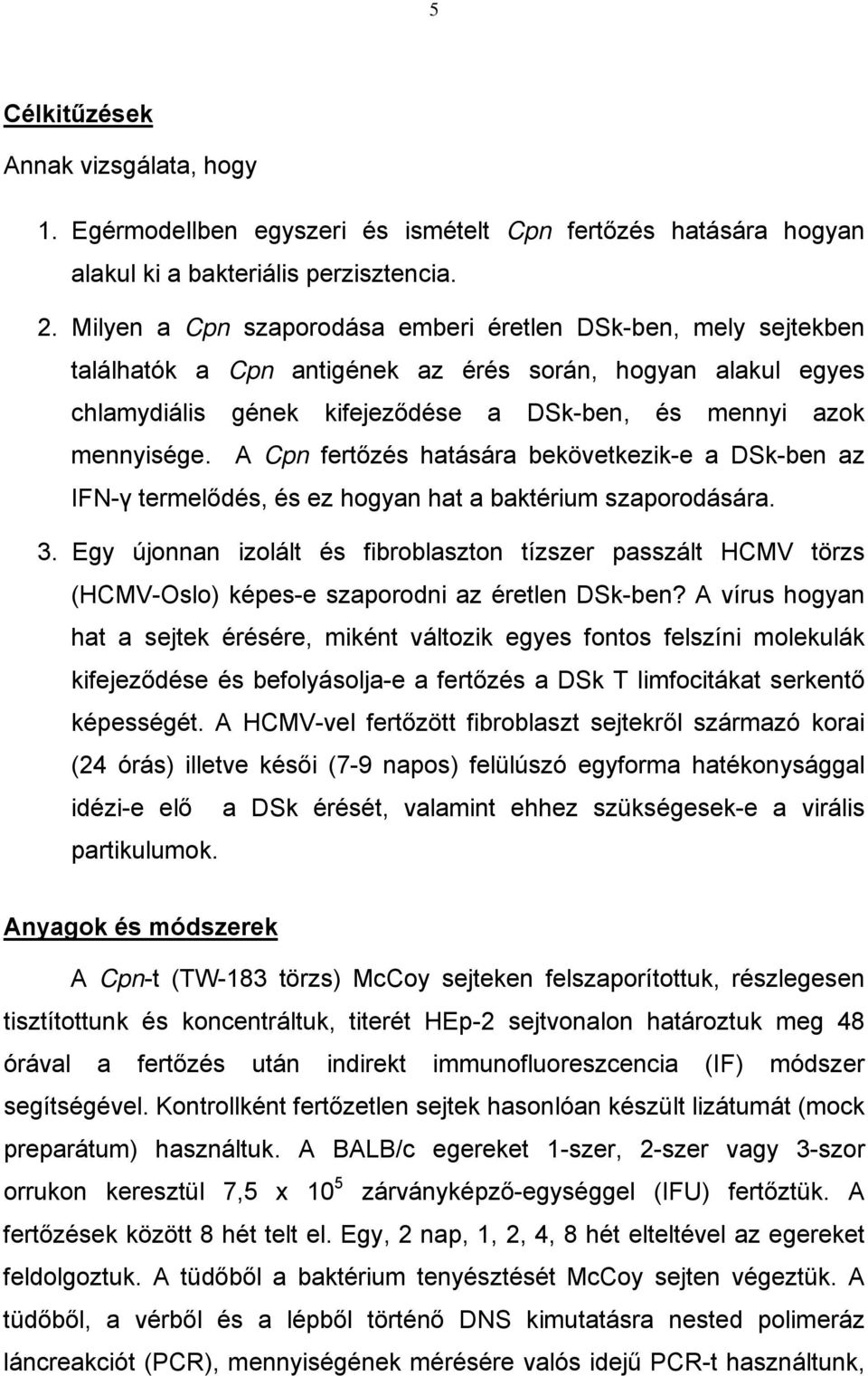 A Cpn fertőzés hatására bekövetkezik-e a DSk-ben az IFN-γ termelődés, és ez hogyan hat a baktérium szaporodására. 3.