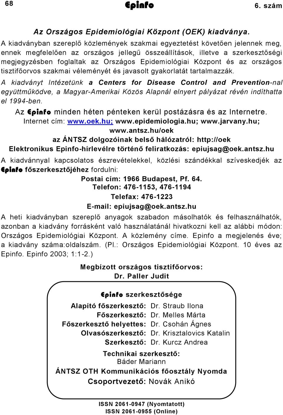 Epidemiológiai Központ és az országos tisztifőorvos szakmai véleményét és javasolt gyakorlatát tartalmazzák.