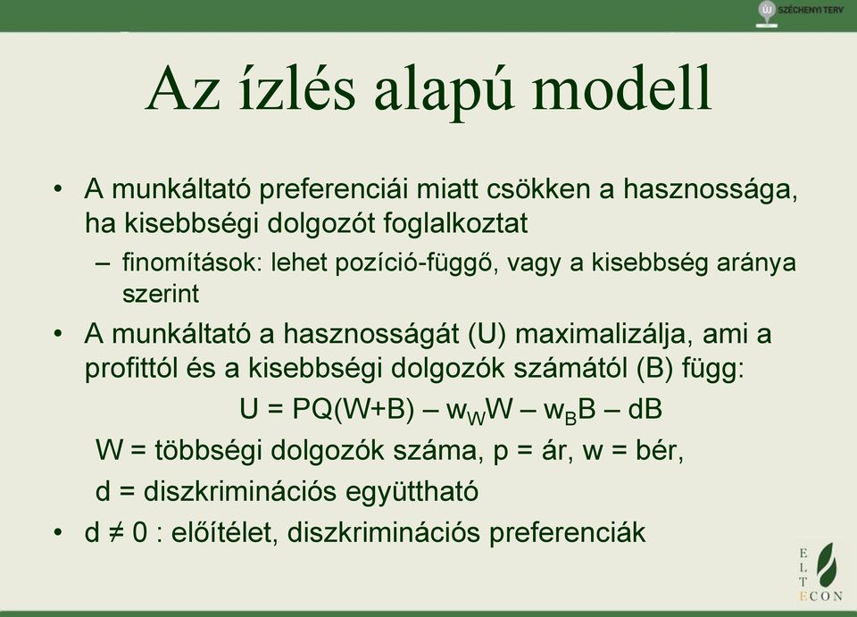 (U) maximalizálja, ami a profittól és a kisebbségi dolgozók számától (B) függ: U = PQ(W+B) w W W w B B db W