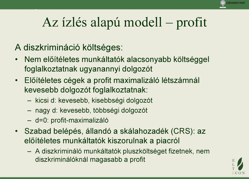 kisebbségi dolgozót nagy d: kevesebb, többségi dolgozót d=0: profit-maximalizáló Szabad belépés, állandó a skálahozadék (CRS): az