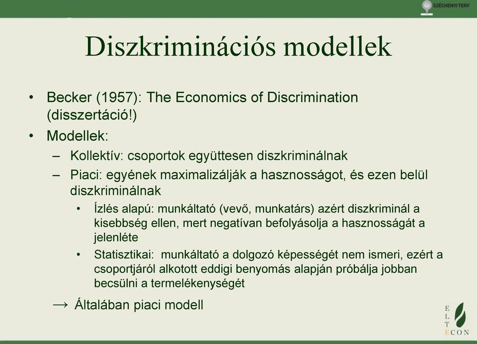 diszkriminálnak Ízlés alapú: munkáltató (vevő, munkatárs) azért diszkriminál a kisebbség ellen, mert negatívan befolyásolja a