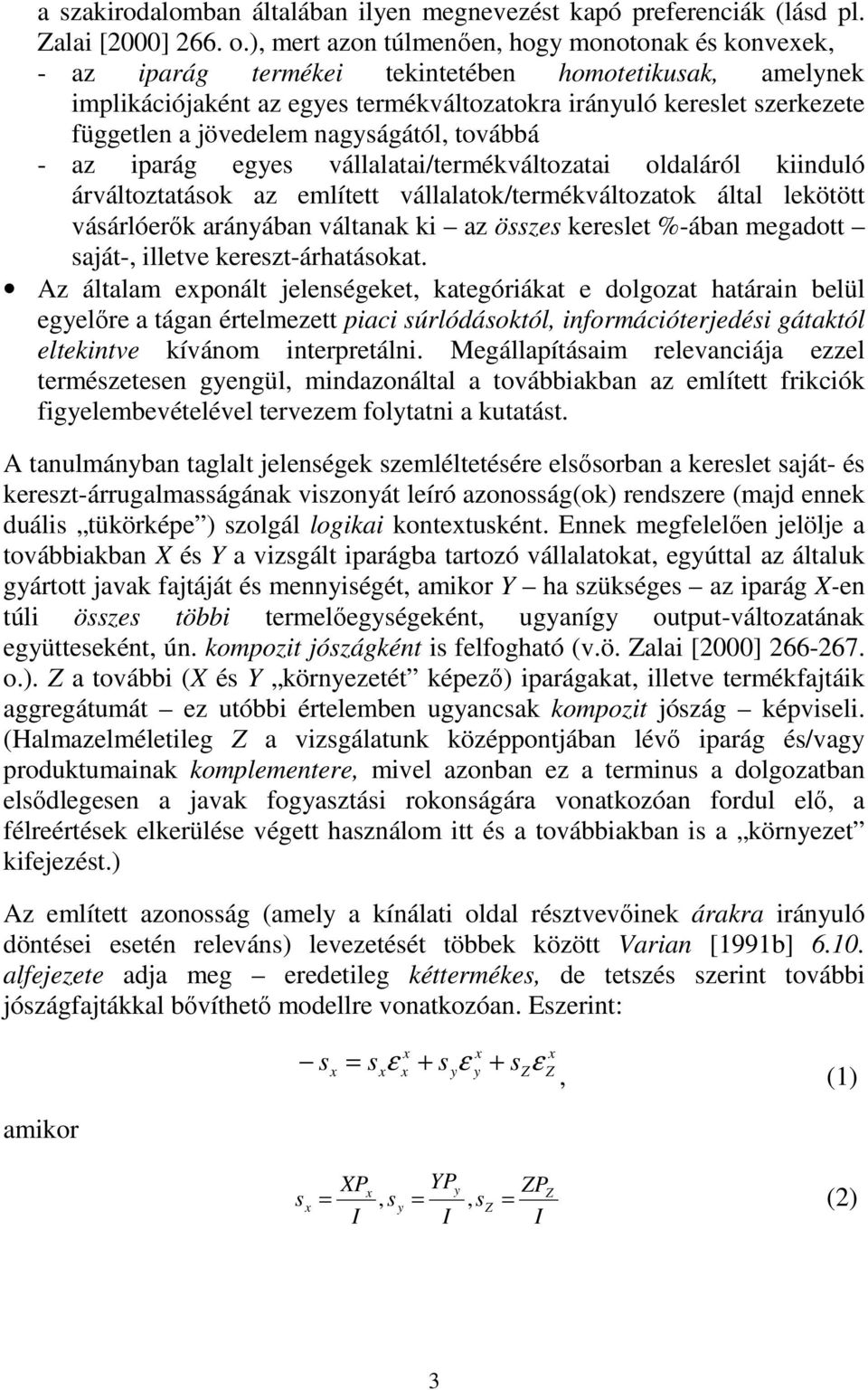 jövedelem nagságától, továbbá - az iparág eges vállalatai/termékváltozatai oldaláról kiinduló árváltoztatások az említett vállalatok/termékváltozatok által lekötött vásárlóerık aránában váltanak ki