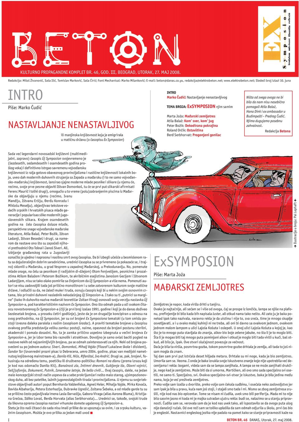 juna INTRO Pi{e: Marko ^udi} NASTAVLJANJE NENASTAVLJIVOG ili manjinska knji`evnost koja je emigrirala u mati~nu dr`avu (o ~asopisu Ex Symposion) INTRO Marko ^udi}: Nastavljanje nenastavljivog TEMA