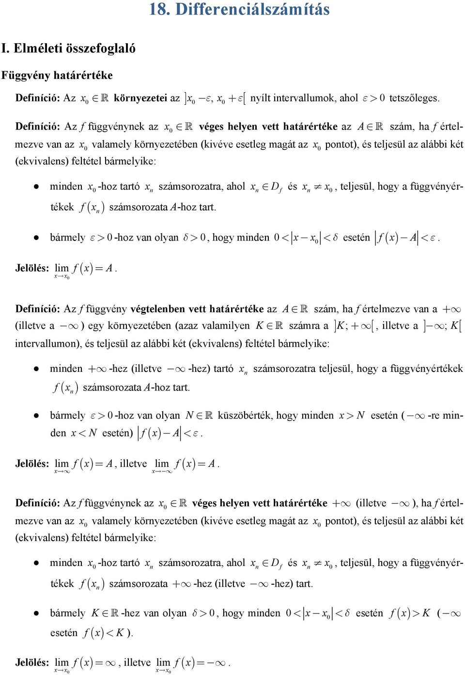 bármelyike: mide -hoz tartó számsorozatra, ahol, teljesül, hogy a függvéyértékek f ( ) számsorozata A-hoz tart. D f és bármely ε > -hoz va olya δ >, hogy mide δ Jelölés: f = A. < < eseté f A < ε.